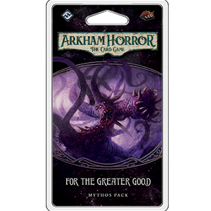 Arkham Horror LCG - For the Greater Good